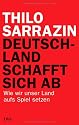 Deutschland schafft sich ab: Wie wir unser Land aufs Spiel setzen