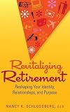 Revitalizing Retirement: Reshaping Your Identity, Relationships, and Purpose [Paperback]