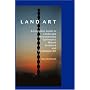 Land Art: A Complete Guide to Landscape, Environmental, Earthworks, Nature, Sculpture and Installation Art