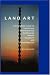 Land Art: A Complete Guide To Landscape, Environmental, Earthworks, Nature, Sculpture and Installation Art