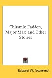 Chimmie Fadden, Major Max and Other Stories