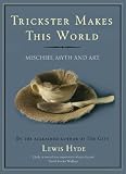 Trickster Makes This World: Mischief, Myth and Art