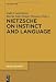 Nietzsche on Instinct and Language (Nietzsche Heute / Nietzsche Today)