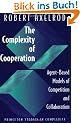 The Complexity of Cooperation: Agent-Based Models of Competition and Collaboration (Princeton Studies in Complexity)