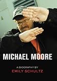 Michael Moore: A Biography