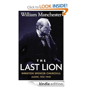 The Last Lion: Volume 2: Winston Spencer Churchill: Alone, 1932-1940 [Kindle Edition]