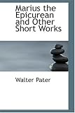Marius the Epicurean and Other Short Works