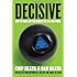 Decisive: How to Make Better Choices in Life and Work