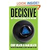 Decisive: How to Make Better Choices in Life and Work