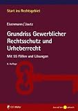Bild zu: Grundriss Gewerblicher Rechtsschutz und Urheberrecht: Mit 55 F&auml;llen und L&ouml;sungen