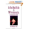 So You Want to be a Woman: A Transsexual's Guide