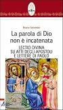 La parola di Dio non è incatenata. Lectio divina su Atti degli Apostoli e Lettere di Paolo (Rotem. Ascolto orante della parola)