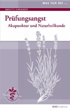 Kvc Verlag Was tun bei Pr&uuml;fungsangst: Akupunktur und Naturheilkunde