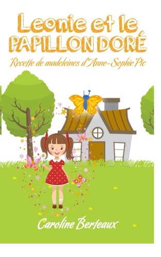 Léonie et le Papillon Doré (nouvelle version): Avec une Recette d'Anne-Sophie Pic (French Edition)