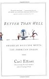 Better Than Well: American Medicine Meets the American Dream