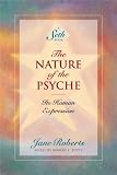 The Nature of the Psyche: Its Human Expression (A Seth Book)