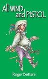 All wind and Pistol : first volume of the memoirs of Ancient Pistol, secret agent