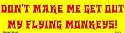 Don't Make Me Get Out My Flying Monkeys! Bumper Sticker