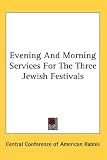 Cover of Evening and Morning Services for the Three Jewish Festivals by Central Conference O 0548079021