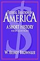 Federal Taxation in America: A Short History (Woodrow Wilson Center Press)