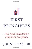 First Principles: Five Keys to Restoring America's Prosperity