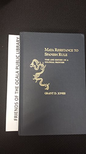maya resistance to spanish rule time and history on a colonial frontier