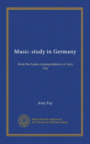 music study in germany from the home correspondence of amy fay