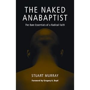 The Naked Anabaptist: The Bare Essentials of a Radical Faith (Third Way Collection)