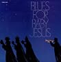 Blues for Baby Jesus (w/Gary Mann on Trumpet) Christmas Album