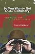 So You Want To Get Out of the Military: THE BOOK You Must Read FIRST