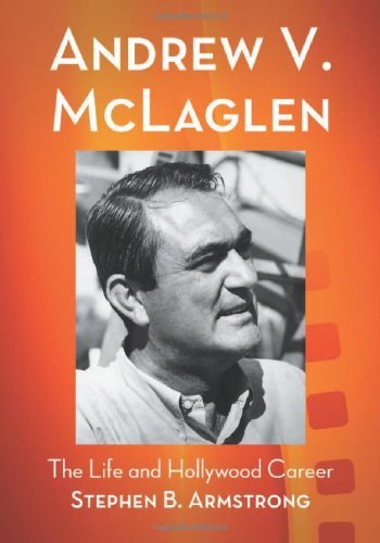 Andrew V. McLaglen: The Life and Hollywood Career