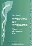 fernseht&uuml;chtig oder fernsehs&uuml;chtig?: Wege zu einem selbstbestimmten Sehen - Rainer Patzlaff