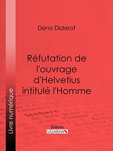 Réfutation de l'ouvrage d'Helvetius intitulé l'Homme (French Edition)