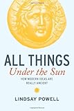 All things under the sun : how modern ideas are really ancient