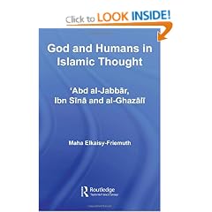 God and Humans in Islamic Thought: Abd Al-Jabbar, Ibn Sina and Al-Ghazali (Culture and Civilization in the Middle East)