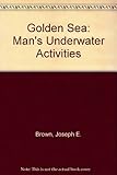 The golden sea : man's underwater adventures