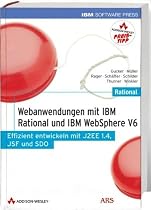Webanwendungen mit IBM Rational und IBM WebSphere V6. Effizient entwickeln mit J2EE 1.4, JSF und SDO, m. DVD-ROM