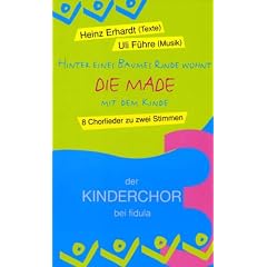 Hinter eines Baumes Rinde wohnt "Die Made" mit dem Kinde. 8 Chorlieder zu zwei Stimmen. Der Kinderchor bei Fidula 3