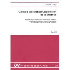 Globale Wertsch�pfungsketten im Tourismus: Ohnm�chtige Unternehmen in m�chtiger Position? Relationale Governance bei der Organisation deutscher Pauschalreisen nach Jordanien