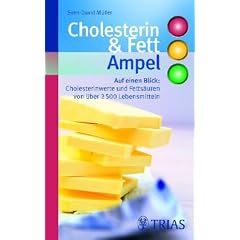 Cholesterin- und Fett-Ampel: Fetts�uren und -punkte, Cholesterinwerte sowie Gesamtfett auf einen Blick Werte f�r �ber 2.500 Lebensmittel