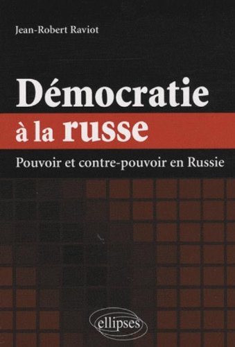 Démocratie à la russe : pouvoir et contre-pouvoir en Russie Démocratie à la russe : pouvoir et contre-pouvoir en Russie