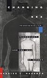 Changing Sex: Transsexualism, Technology, and the Idea of Gender