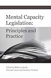 Mental capacity legislation : principles and practice