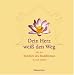 Dein Herz weiß den Weg. Mit der Weisheit des Buddhismus zu sich finden