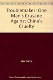 Troublemaker : one man's crusade against China's cruelty