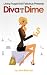Diva On A Dime: How To Shop Smart And Look Sexy While Saving Up To 100% On Everything You Love