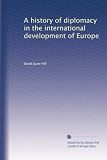 A history of diplomacy in the international development of Europe (Volume 3)