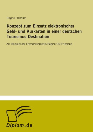 Konzept zum Einsatz elektronischer Geld- und Kurkarten in einer deutschen Tourismus-Destination: Am Beispiel der Fremdenverkehrs-Region Ost-Friesland (German Edition)