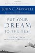 Put Your Dream to the Test: 10 Questions that Will Help You See It and Seize It
