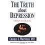 The Truth About Depression: Choices for Healing by Charles L. Whitfield